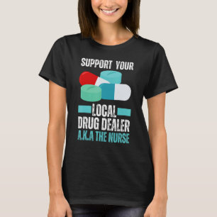 Steun uw lokale drugdealer Nurse Funny Nursing T-shirt