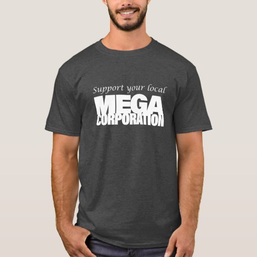 Steun uw lokale MegaCorporation T-shirt (Voorkant)
