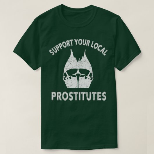 STEUN UW LOKALE PROSTITUTEN T-SHIRT (Design voorkant)