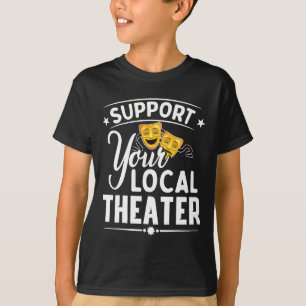 Steun uw lokale theater muzikale theaterdirecteur t-shirt