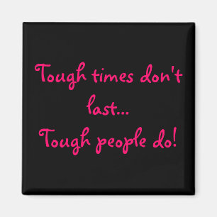 Stevige tijden duren niet lang...harde mensen doen magneet