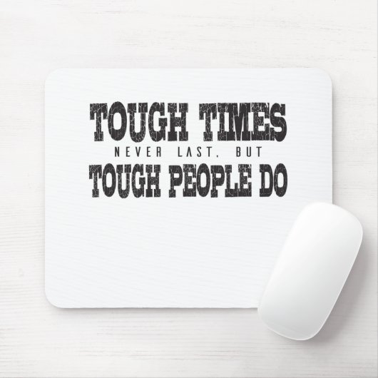 Stevige tijden duren nooit lang, maar harde mensen muismat (Met muis)