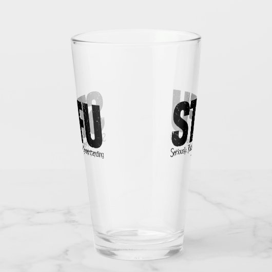 STFU: Seriously, Thanks For Understanding Glas (Rechts)