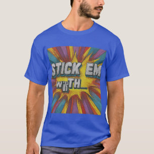 "Stick 'Em With the." in multi kleur: T-shirt