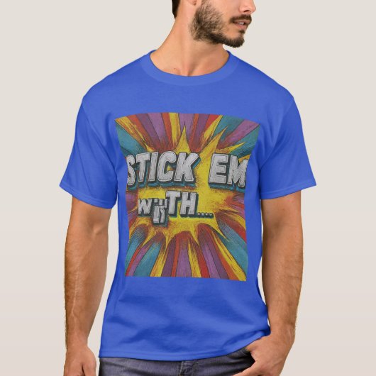"Stick 'Em With the." in multi kleur: T-shirt (Voorkant)