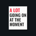 Sticker Canvas Afdruk<br><div class="desc">Er gebeurt veel op dit moment,  grappig Gezegde</div>