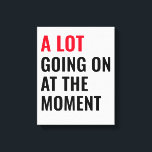 Sticker Canvas Afdruk<br><div class="desc">Er gebeurt veel op dit moment,  grappig Gezegde</div>