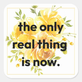 Stickers: the only real thing is now vierkante sticker