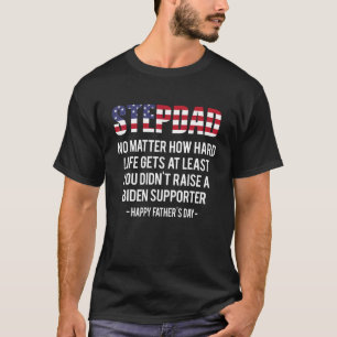 Stiefvader Hoe zwaar het leven ook wordt, je bent T-shirt
