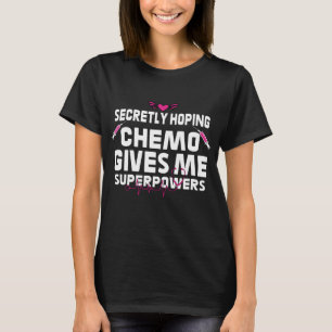 Stiekem hopend dat chemo me superkrachten geeft Gr T-shirt