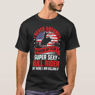 Stierrijden, ik droomde nooit van een rodeo-cowboy t-shirt