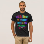 Stijg boven de gewone Omarm je Grootheid T-shirt (Voorkant volledig)