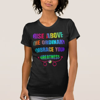Stijg boven de gewone Omarm je Grootheid T-shirt
