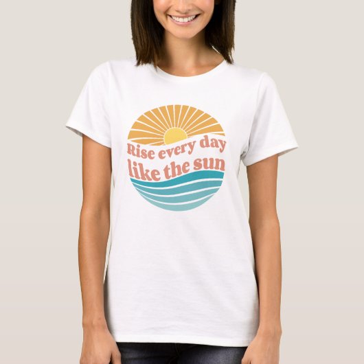 Stijg elke dag als de zon retro positieve quote t-shirt (Voorkant)