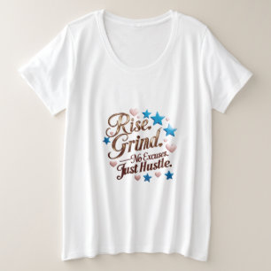 Stijg op. Grind. Geen excuses. Gewoon drukte Grote Maat T-shirt