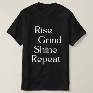 Stijg op. Grind. Glanzen. Herhaal T-shirt