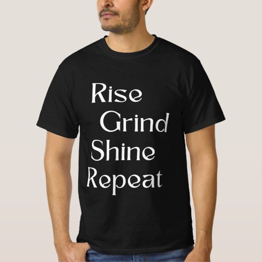Stijg op. Grind. Glanzen. Herhaal T-shirt (Voorkant)