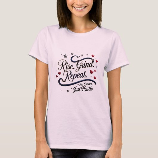 Stijg op. Grind. Herhaal. – Geen excuses. Gewoon d T-shirt (Voorkant)