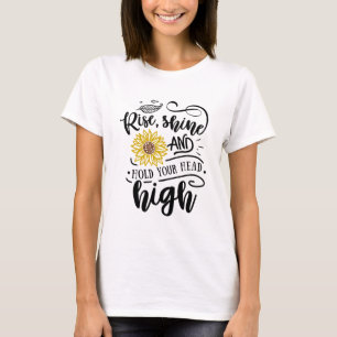 Stijgschijn en houd uw hoofd hoog t-shirt