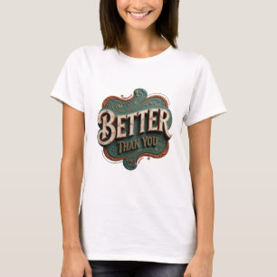 Stijlvol Oranje BETTER THAN YOU Modern Design T-shirt