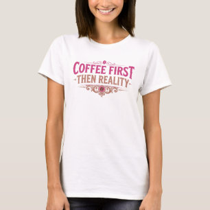 Stijlvolle COFEE EERST DAN REALITEIT Designer Graf T-shirt