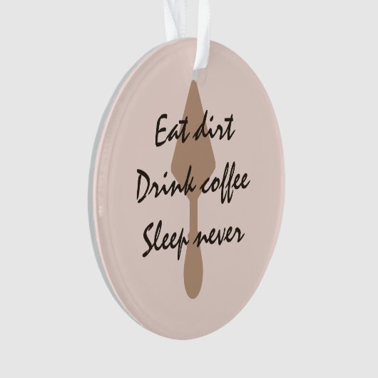 Stijlvolle Eat Dirt Drink Coffee Sleep nooit trowe Ornament (voorkant)