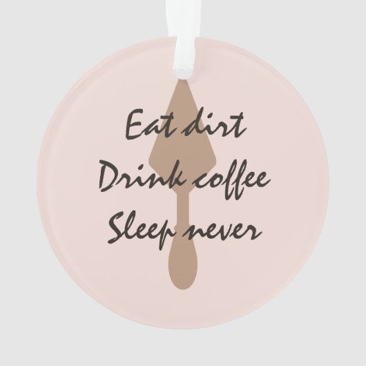 Stijlvolle Eat Dirt Drink Coffee Sleep nooit trowe Ornament (achterkant)