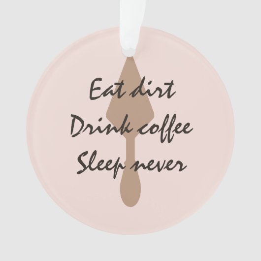 Stijlvolle Eat Dirt Drink Coffee Sleep nooit trowe Ornament (voorkant)