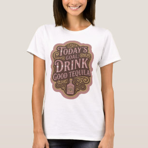 Stijlvolle Roze HEDENDAAGS DOEL GOEDE TEQUILA DRIN T-shirt