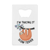 Stil, ik doe het vandaag langzaam. creditkaart flessenopener (Voorkant)