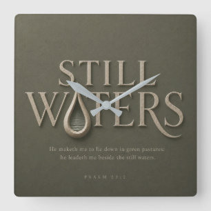 STIL WATER   PSALM 23:2   VIERKANTE KLOK