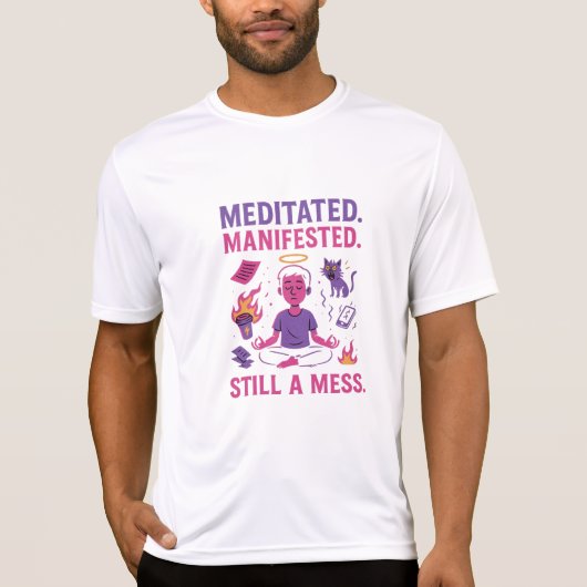 Still a Mess – Funny Meditation & Manifestation  T-shirt (Voorkant)