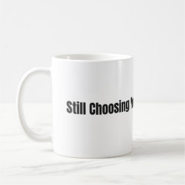 Still Choosing You Every Day – White 11oz Mug Koffiemok