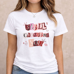 Still Choosing You – Type Collage Valentine Gift Tri-Blend Shirt