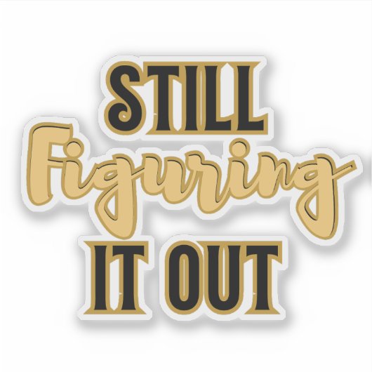 Still Figuring It Out – Funny Motivational Sticker (Voorkant)