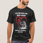 STILL MY BEST CATCH Fishing Valentines  T-shirt (Voorkant)