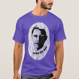 Still my Guy Barack Obama my Forever Gift T-shirt