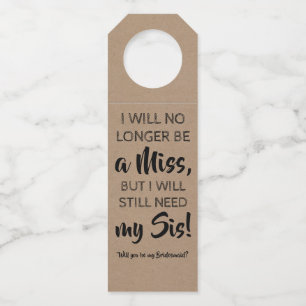 Still Need My Sis - Sweet Bridesmaid Voorstel Flessenhanger