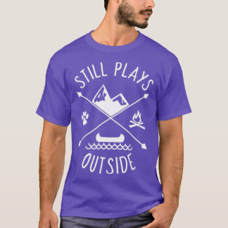 Still Plays Outside  Funny Quote Camping and Hikin T-shirt