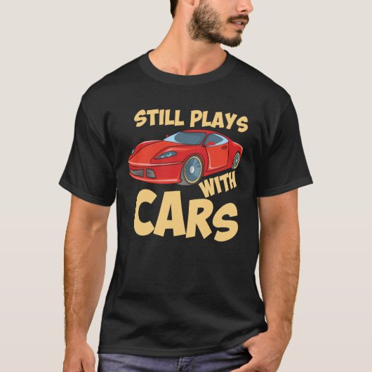 Still Plays With Cars T-shirt (Voorkant)