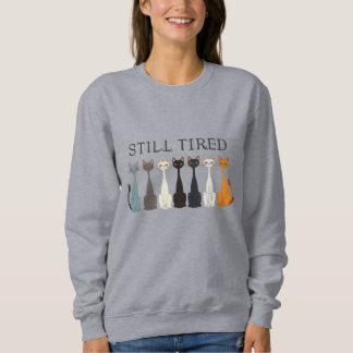 Still Tired Cats - Cat Mom Lover - Funny Graphic Trui