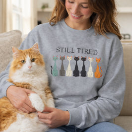 Still Tired Cats - Cat Mom Lover - Funny Graphic Trui