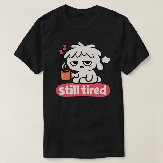 Still Tired Mood – Cute Sleepy Coffee T-shirt (Design voorkant)