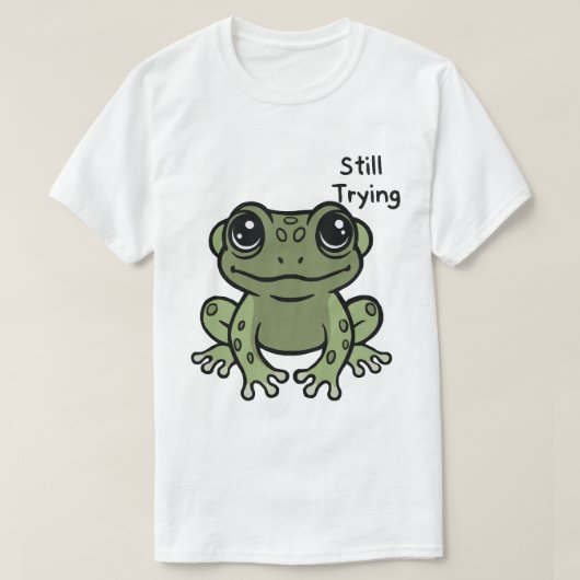 Still Trying Cute Frog T-shirt (Design voorkant)
