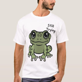 Still Trying Cute Frog T-shirt