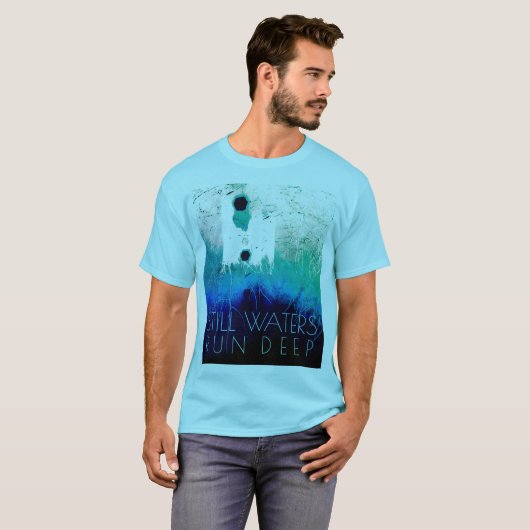 "still Waters run Deep" Blue Aqua Inspirerend T- T-shirt (Voorkant volledig)