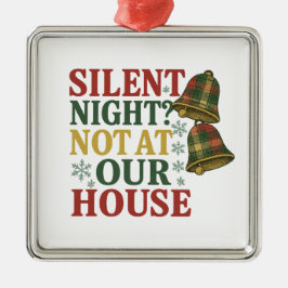 Stille Nacht? Niet bij Ons Thuis Metalen Ornament