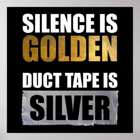 Stilte is gouden - Duct tape is zilver Poster (Voorkant)