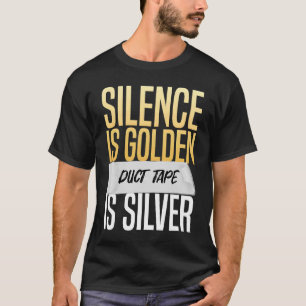 Stilte is gouden ducttape is zilver sarcasme t-shirt