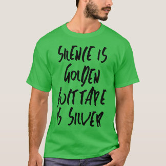 Stilte is gouden ducttape is zilver t-shirt